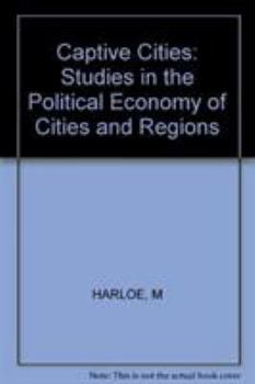 Paperback Captive Cities: Studies in the Political Economy of Cities and Regions Book