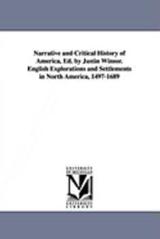 Paperback Narrative and Critical History of America, Ed. by Justin Winsor. English Explorations and Settlements in North America, 1497-1689 Book
