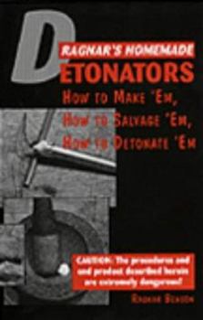 Paperback Ragnar's Homemade Detonators: How to Make Em, How to Salvage Em, How to Detonate Em! Book