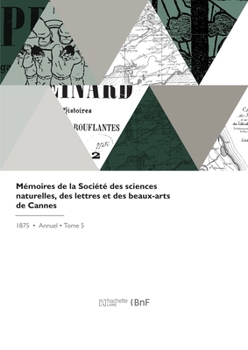 Paperback Mémoires de la Société Des Sciences Naturelles, Des Lettres Et Des Beaux-Arts de Cannes [French] Book