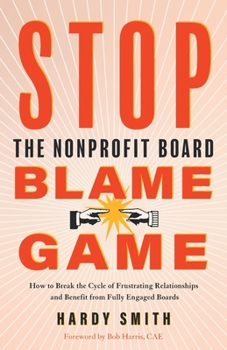 Paperback Stop the Nonprofit Board Blame Game: How to Break the Cycle of Frustrating Relationships and Benefit from Fully Engaged Boards Book