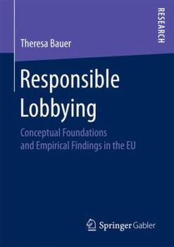Paperback Responsible Lobbying: Conceptual Foundations and Empirical Findings in the EU Book