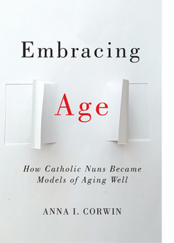 Embracing Age: How Catholic Nuns Became Models of Aging Well - Book  of the Global Perspectives on Aging