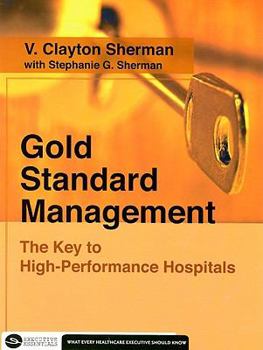 Paperback Gold Standard Management: The Key to High-Performance Hospitals Book