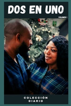 Dos en uno (volumen 1): Colección diario , amor , romance , sexualidad, sexo , momento erótico , relacion amorosa erótica (Spanish Edition)