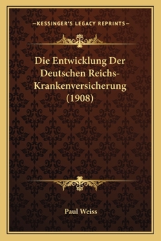 Paperback Die Entwicklung Der Deutschen Reichs-Krankenversicherung (1908) [German] Book