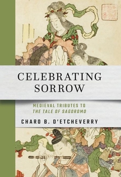 Hardcover Celebrating Sorrow: Medieval Tributes to the Tale of Sagoromo Book