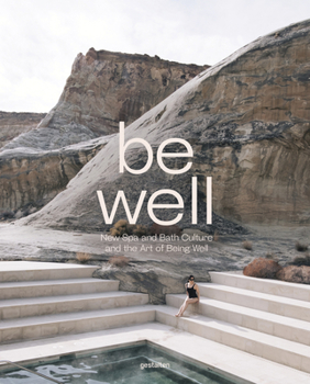 Hardcover Be Well: New Spa and Bath Culture and the Art of Being Well Book
