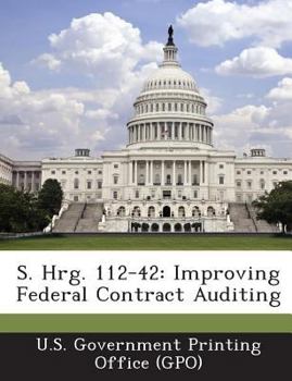 Paperback S. Hrg. 112-42: Improving Federal Contract Auditing Book