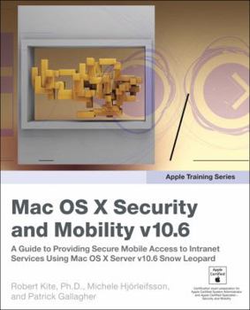 Paperback Mac OS X Security and Mobility v10.6: A Guide to Providing Secure Mobile Access to Intranet Services Using Mac OS X Server v10.6 Snow Leopard Book