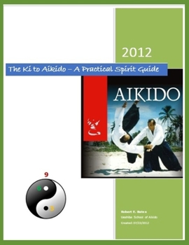 Paperback The Ki to Aikido - A Practical Spirit Guide: Your Guide To Understanding Ki Book