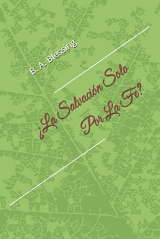 ¿La Salvación Solo Por La Fe? (Spanish Edition)