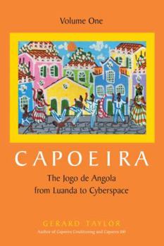 Paperback Capoeira: The Jogo de Angola from Luanda to Cyberspace, Volume One Book