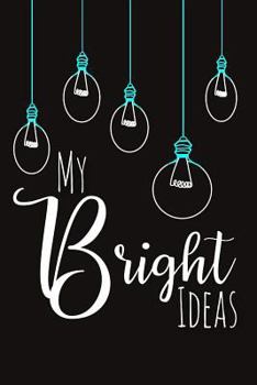 Paperback My Bright Ideas: A Notebook to Inspire Creativity Book