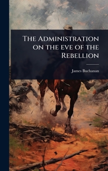Hardcover The Administration on the eve of the Rebellion Book