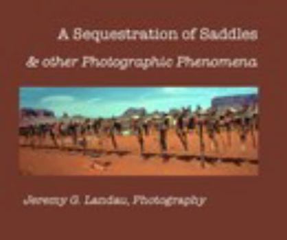 Hardcover A Sequestration of Saddles & other Photographic Phenomena Book