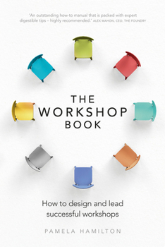 Paperback The Workshop Book: How to Design and Lead Successful Workshops Book
