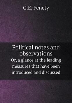 Paperback Political notes and observations Or, a glance at the leading measures that have been introduced and discussed Book