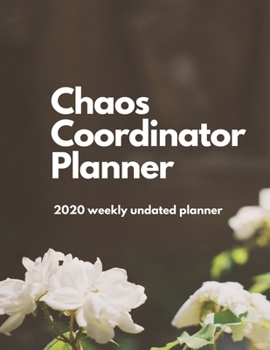 Paperback Chaos Coordinator Planner: 2020 Undated Weekly Planner.: Weekly & Monthly Planner, Organizer & Goal Tracker - Organized Chaos Planner 2020 Book