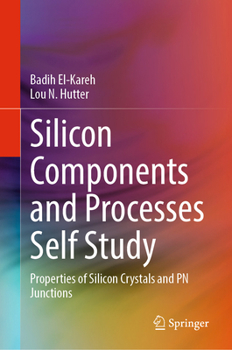Hardcover Silicon Components and Processes Self Study: Properties of Silicon Crystals and PN Junctions Book