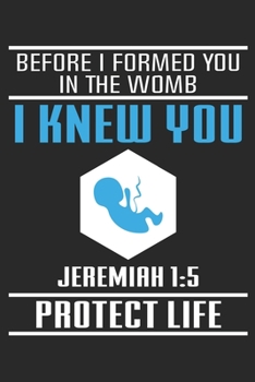 Before I formed you in the womb I knew you Jeremiah 1:5 Protect Life: Pro-Life Baby Jeremiah 1:5 Bible verse Dot Grid Notebook 6x9 Inches - 120 dotted ... | Organizer writing book planner diary