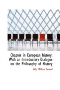 Chapter in European History : With an Introductory Dialogue on the Philosophy of History