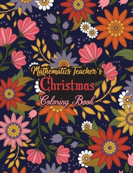 Paperback Mathematics Teacher's Christmas Coloring Book: This Coloring Book Helps Reduce Stress, Relieve Anxiety and More. Male/Female, Men/Women Mathematics Te Book