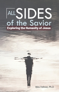 Paperback All Sides of the Savior: Exploring the Humanity of Jesus Book