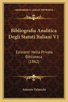 Paperback Bibliografia Analitica Degli Statuti Italiani V1: Esistenti Nella Privata Biblioteca (1862) [Italian] Book
