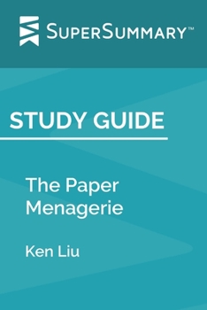 Paperback Study Guide: The Paper Menagerie by Ken Liu (SuperSummary) Book