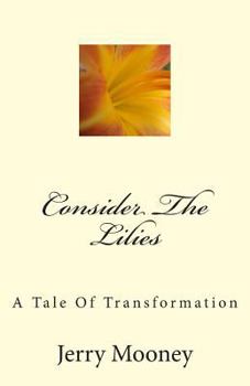 Paperback Consider The Lilies: A Tale Of Transformation Book