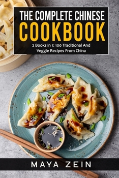 Paperback The Complete Chinese Cookbook: 2 Books in 1: 100 Traditional And Veggie Recipes From China Book