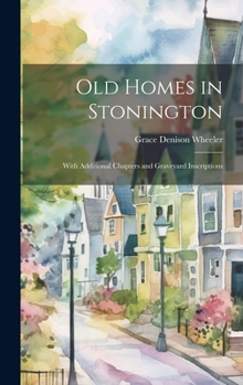 Hardcover Old Homes in Stonington: With Additional Chapters and Graveyard Inscriptions Book
