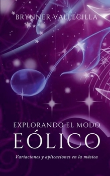 Explorando El Modo EÓLICO: Variaciones y Aplicaciones en la Música (Escalas Modales Artificiales) (Spanish Edition)