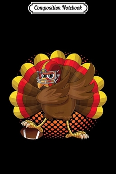 Composition Notebook: Dabbing Turkey Thanksgiving Football Gobble Player  Journal/Notebook Blank Lined Ruled 6x9 100 Pages
