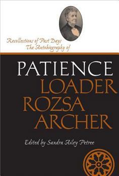 Recollections of Past Days: The Autobiography of Patience Loader Rozsa Archer (Life Writings Frontier Women) - Book  of the Life Writings of Frontier Women Series