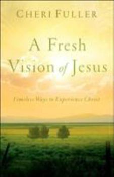 Paperback A Fresh Vision of Jesus: Timeless Ways to Experience Christ Book