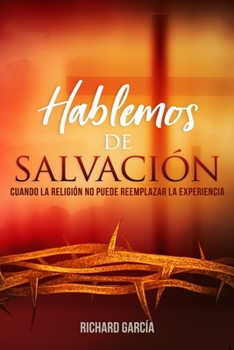 Paperback Hablemos de Salvación: Cuando la religión no puede reemplazar la experiencia [Spanish] Book