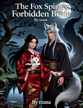 The Fox Spirit’s Forbidden Bride: The Fox Spirit’s Forbidden Bride: A Dark Japanese Tale of Love, Magic, and Forbidden Destiny