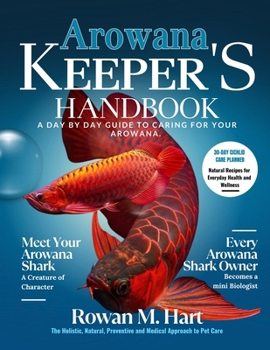 Paperback Arowana Keeper's Handbook: A day by day guide to caring for your arowana Book