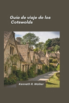 Paperback Guía de viaje a los Cotswolds 2025: Descubra pueblos con encanto, paisajes campestres y monumentos históricos en la región atemporal de Inglaterra [Spanish] Book