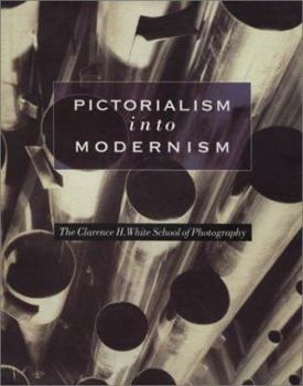 Hardcover Pictorialism Into Modernism: The Clarence H. White School of Photography Book