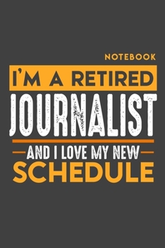 Paperback Notebook JOURNALIST: I'm a retired JOURNALIST and I love my new Schedule - 120 blank Pages - 6" x 9" - Retirement Journal Book