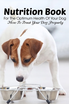 Paperback Nutrition Book For The Optimum Health Of Your Dog How To Treat Your Dog Properly: Homemade Food For Dog Book