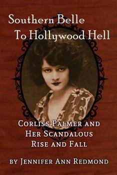 Paperback Southern Belle To Hollywood Hell: Corliss Palmer and Her Scandalous Rise and Fall Book