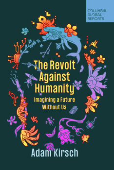 Paperback The Revolt Against Humanity: Imagining a Future Without Us Book