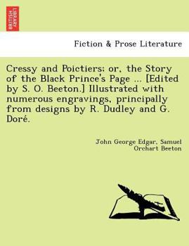 Paperback Cressy and Poictiers; Or, the Story of the Black Prince's Page ... [Edited by S. O. Beeton.] Illustrated with Numerous Engravings, Principally from De Book