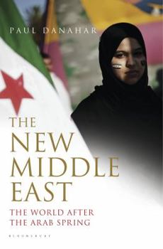 Hardcover The New Middle East: The World After the Arab Spring Book
