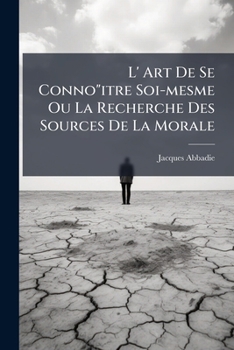 Paperback L' Art De Se Conno"itre Soi-mesme Ou La Recherche Des Sources De La Morale [French] Book