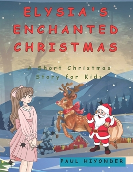 Paperback Elysia's Enchanted Christmas: A Short Christmas Story for Kids Book